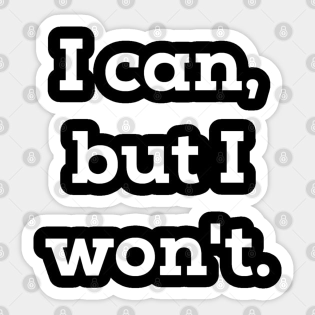 I Can But I Won't Sticker by Raw Designs LDN